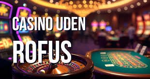 Casino Uden Rufus En Guide til Spil Uden Bekymringer 653187941