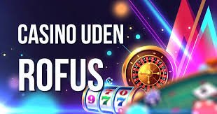 Casinoer uden Rofus Frihed til At Spille