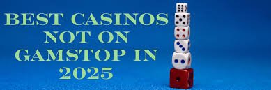 Exploring Casinos Not on Gamstop A Guide for Players